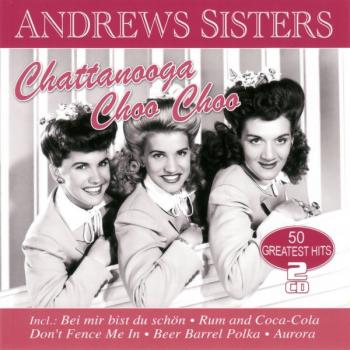 ANDREWS SISTERS - CHATTANOOGA CHOO CHOO - 50 GREATEST HITS - Меломания