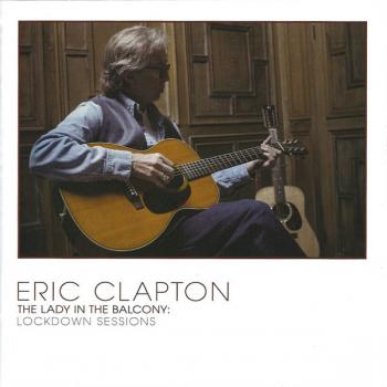 ERIC CLAPTON - THE LADY IN THE BALCONY: LOCKDOWN SESSIONS - Меломания