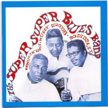 HOWLIN' WOLF, MUDDY WATERS & BO DIDDLEY - THE SUPER SUPER BLUES BAND - Меломания