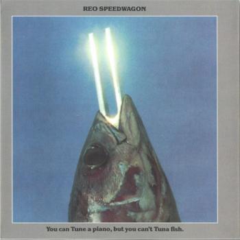 REO SPEEDWAGON - YOU CAN TUNE A PIANO, BUT YOU CAN'T TUNA FISH - Меломания