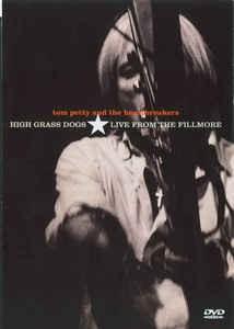 TOM PETTY AND THE HEARTBREAKERS - HIGH GRASS DOGS. LIVE FROM THE FILLMORE - Меломания