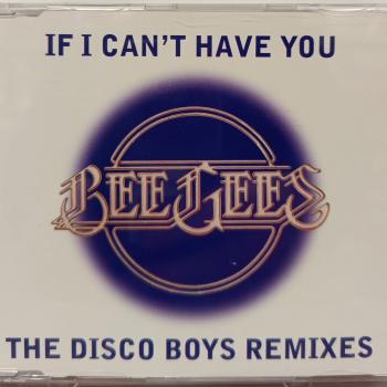 BEE GEES - IF I CAN'T HAVE YOU (THE DISCO BOYS REMIXES) (single) (4 tracks) - Меломания