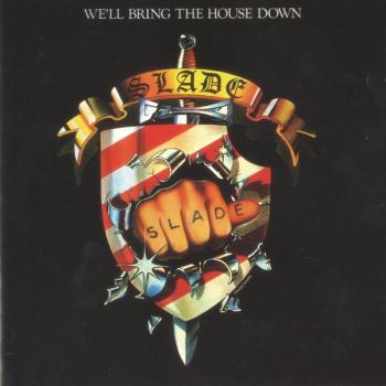 SLADE - WE'LL BRING THE HOUSE DOWN - Меломания