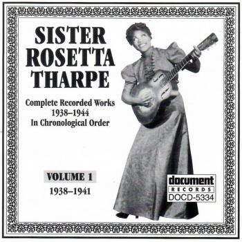 SISTER ROSETTA THARPE - COMPLETE RECORDER WORKS IN CHRONOLOGICAL ORDER VOLUME 1: 1938-1941 - Меломания