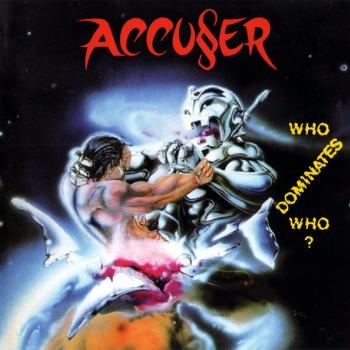ACCUSER - WHO DOMINATES WHO? - Меломания
