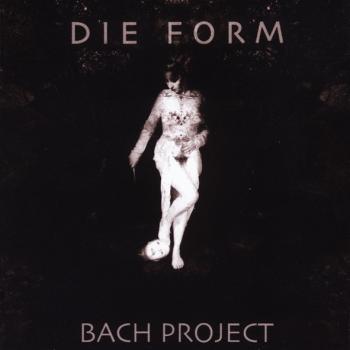 DIE FORM - BACH PROJECT - Меломания