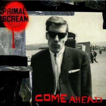 PRIMAL SCREAM - COME AHEAD - Меломания