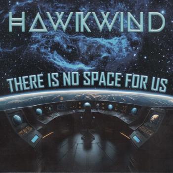 HAWKWIND - THERE IS NO SPACE FOR US - Меломания