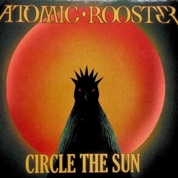 ATOMIC ROOSTER - CIRCEL THE SUN - Меломания
