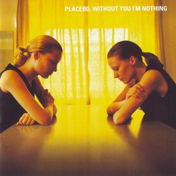 PLACEBO - WHITHOUT YOU I'M NOTHING - Меломания