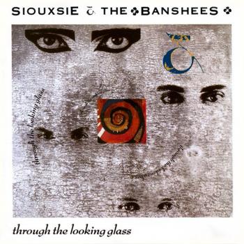 SIOUXSIE & THE BANSHEES - THROUGH THE LOOKING GLASS - Меломания