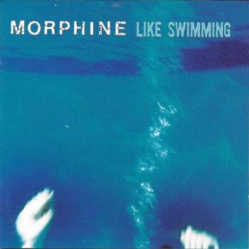 MORPHINE - LIKE SWIMMING - Меломания