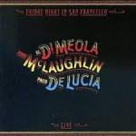 AL DI MEOLA, JOHN McLAUGHLIN, PACO DE LUCIA - FRIDAY NIGHT IN SAN FRANCISCO - Меломания