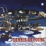 DENNIS DE YOUNG - ONE HUNDRED YEARS FROM NOW - Меломания