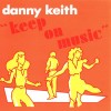 DANNY KEITH - KEEP ON MUSIC - 