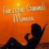 FUN LOVIN' CRIMINALS - MIMOSA - 