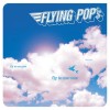 FLYING POP'S - FLY TO ME NOW (digipak) - 