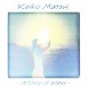 KEIKO MATSUI - A DROP OF WATER - 