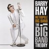 BARRY HAY / METROPOLE BIG BAND - THE BIG BAND THEORY - 