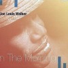 JOE LOUIS WALKER - IN THE MORNING (digipak) - 