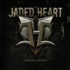 JADED HEART - COMMON DESTINY - 
