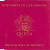 QUEEN - WHO WANTS TO LIVE FOREVER / FRIENDS WILL BE FRIENDS (single) (2 tracks - ���������