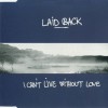 LAID BACK - I CAN'T LIVE WITHOUT LOVE (single) (3 tracks) - ���������