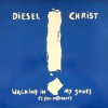 DIESEL CHRIST - WALKING IN MY SHOES (I FEEL DIFFERENT) (single) (2 tracks) - ���������
