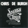 CHRIS DE BURGH - SPANISH TRAIN & OTHER STORIES - 