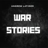 ANDREW LATIMER - WAR STORIES - ���������