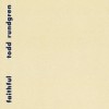 TODD RUNDGREN - FAITHFUL - 