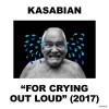 KASABIAN - FOR CRYING OUT LOUD (2017) - 