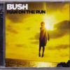 BUSH - MAN ON THE RUN - 