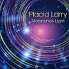 PLACID LARRY - MELANCHOLY LIGHT (digipak) - 