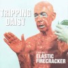 TRIPPING DAISY - I AM AN ELASTIC FIRECRACKER - 