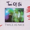 TWO OF US - TWICE AS NICE - 