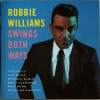 ROBBIE WILLIAMS - SWINGS BOTH WAYS - 