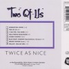 TWO OF US - TWICE AS NICE - 