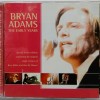 BRYAN ADAMS - THE EARLY YEARS - ���������