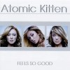 ATOMIC KITTEN - FIELS SO GOOD - 