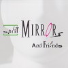 SPLIT MIRRORS - SPLIT MIRRORS AND FRIENDS - 