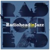 RADIOHEAD IN JAZZ - A JAZZ TRIBUTE TO RADIOHEAD - 