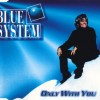 BLUE SYSTEM - ONLY WITH YOU (single) (3 tracks) - 