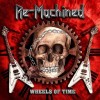 RE-MACHINED - WHEELS OF TIME - ���������
