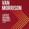 VAN MORRISON - LATEST RECORD PROJECT (VOLUME 1) - 