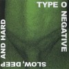 TYPE O NEGATIVE - SLOW, DEEP AND HARD - 