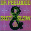 DR. FEELGOOD - FAST WOMEN SLOW HORSES - 