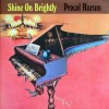 PROCOL HARUM - SHINE ON BRIGHTLY - 