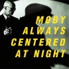 MOBY - ALWAYS CENTERED AT NIGHT - 