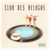 CLUB DES BELUGAS - REMIXES - 